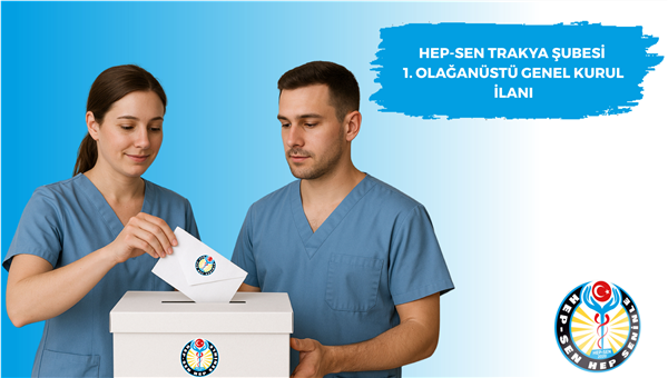 HEP-SEN TRAKYA ŞUBESİ 1. OLAĞANÜSTÜ GENEL KURUL İLANI